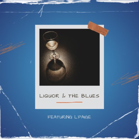 Liquor & The Blues ft. L'Paige | Boomplay Music