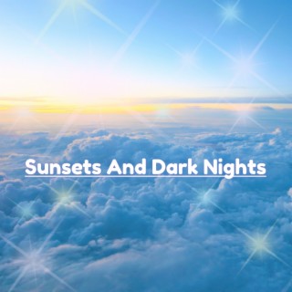 Sunsets and Dark Nights