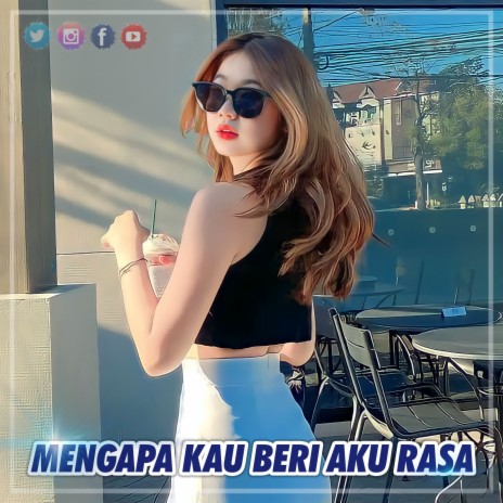 DJ MENGAPA KAU BERI AKU RASA | Boomplay Music