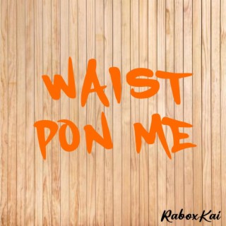 Waist Pon Me