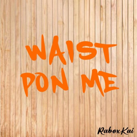 Waist Pon Me ft. KaiXL