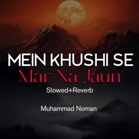 Mein Khushi Se Mar Na Jaun Lofi | Boomplay Music