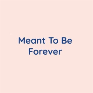 Meant To Be Forever