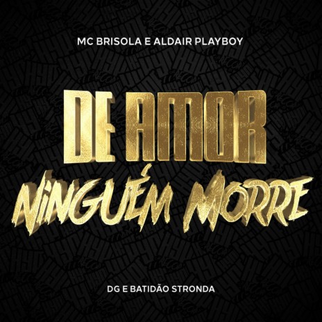 De Amor Ninguém Morre ft. Aldair Playboy & DG e Batidão Stronda