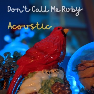 Don't Call Me Ruby (Acoustic)