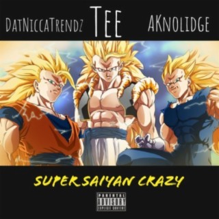 Super Saiyan Crazy (feat. DatNiccaTrendz & AKnolidge)