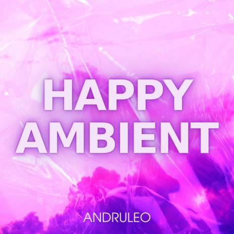 Happy Ambient | Boomplay Music