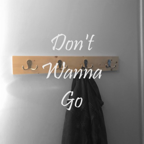 Don't Wanna Go