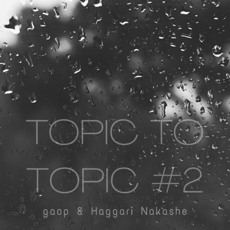 Topic to Topic #2 ft. Haggari Nakashe