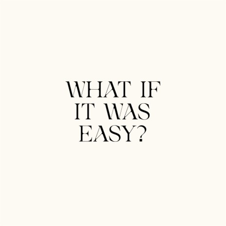 WHAT IF IT WAS EASY? | Boomplay Music