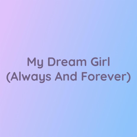 My Dream Girl (Always And Forever) | Boomplay Music