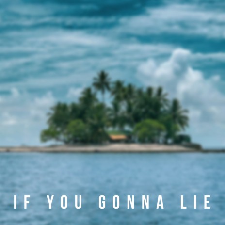 If You Gonna Lie | Boomplay Music