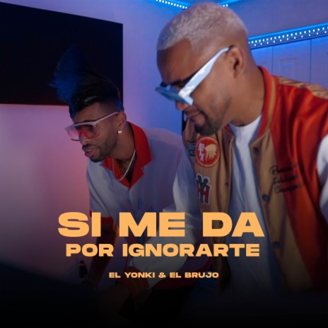 Si Me Da Por Ignorarte ft. El Brujo Music | Boomplay Music