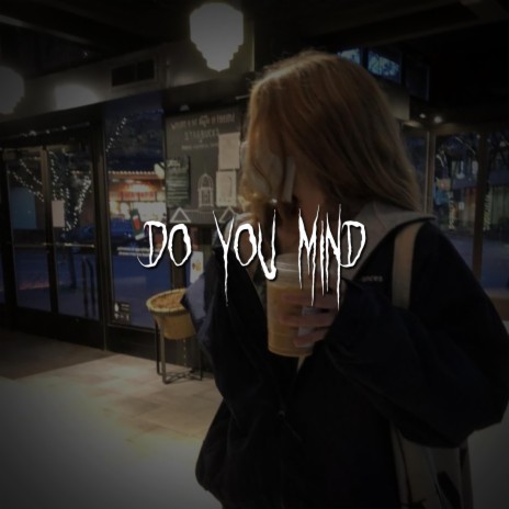 do you mind | Boomplay Music