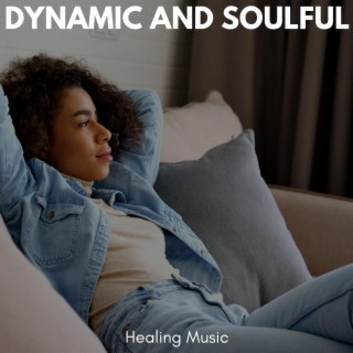 Dynamic and Soulful - Healing Music
