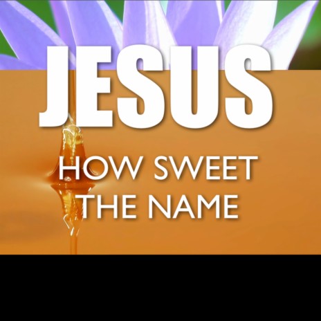 Jesus How Sweet the Name | Boomplay Music