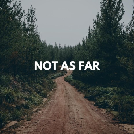 Not As Far | Boomplay Music