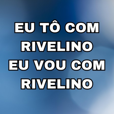 Eu tô com Rivelino, Eu vou com Rivelino | Boomplay Music