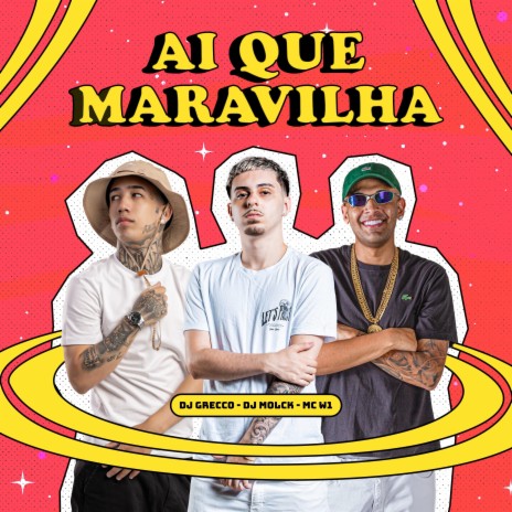 Ai Que Maravilha ft. DJ Grecco & MC W1 | Boomplay Music