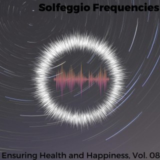 Solfeggio Frequencies - Ensuring Health and Happiness, Vol. 08