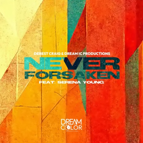 Never Forsaken ft. Dream IC Productions & Serena Young | Boomplay Music