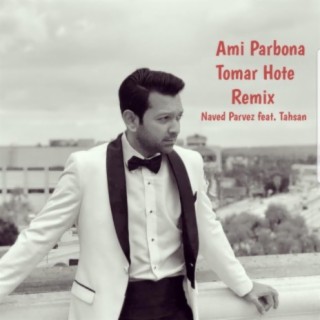 Ami Parbona Tomar Hote Remix (feat. Tahsan)