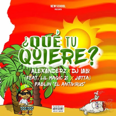 ¿Qué Tu Quiere? ft. Alexanderz, Jøtta, Pablin “El Antivirus” & Lil Magic 21 | Boomplay Music