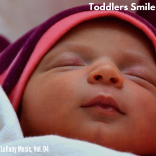 Toddlers Smile - Lullaby Music, Vol. 04