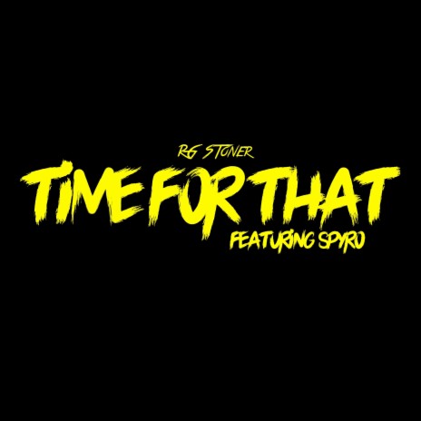 Time For That ft. Spyro | Boomplay Music