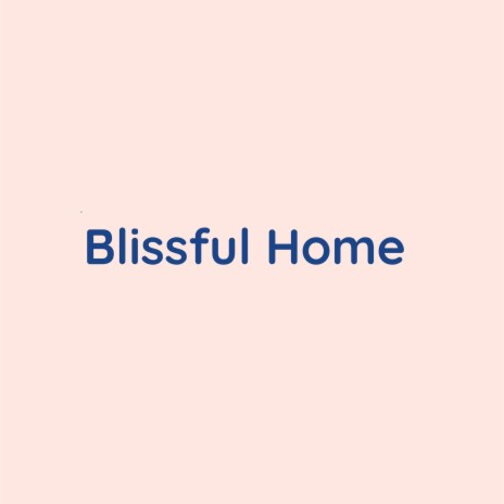 Blissful Home | Boomplay Music