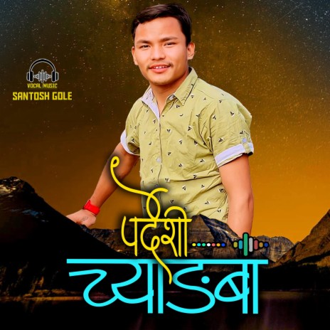 Pardeshi Chyangba ft. Santosh Gole | Boomplay Music