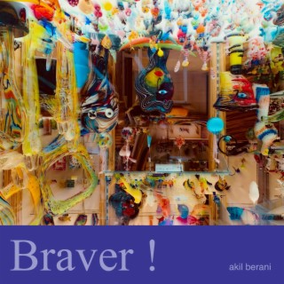 Braver!
