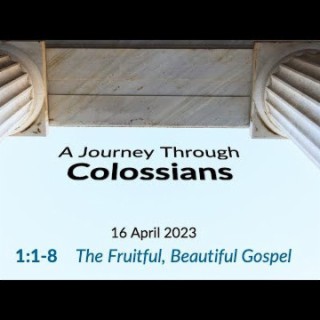 The Fruitful, Beautiful Gospel (Colossians 1:1-8) ~ Pastor Brent Dunbar