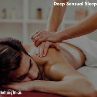 Deep Sensual Sleep - Relaxing Music