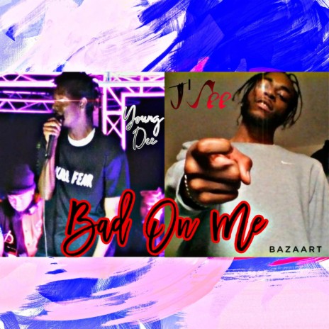 Bad On Me ft. J’See | Boomplay Music