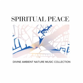 Spiritual Peace - Divine Ambient Nature Music Collection