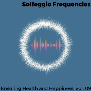 Solfeggio Frequencies - Ensuring Health and Happiness, Vol. 09