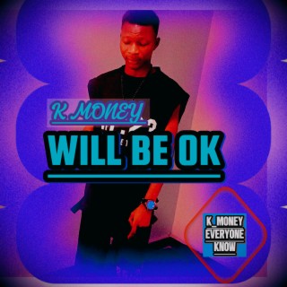 WILL BE OK