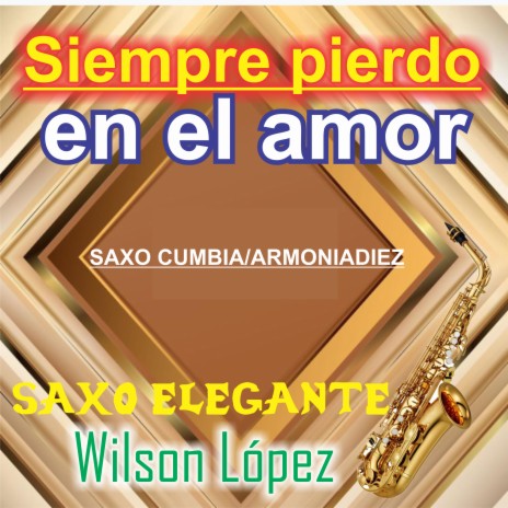 Siempre pierdo en el amor/Saxocumbia /ARMONIADIEZ | Boomplay Music