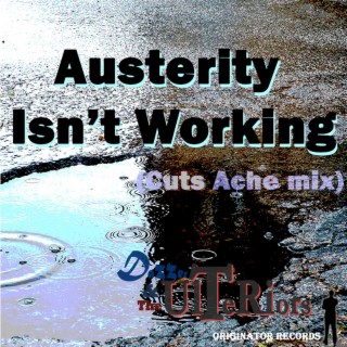 Austerity Isn't Working (Cuts Ache Mix)