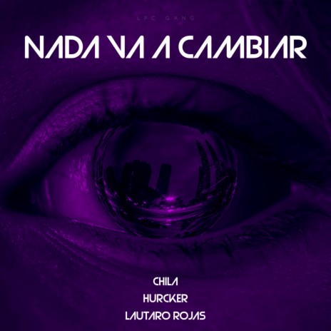 Nada Va a Cambiar ft. hurcker & Chila | Boomplay Music