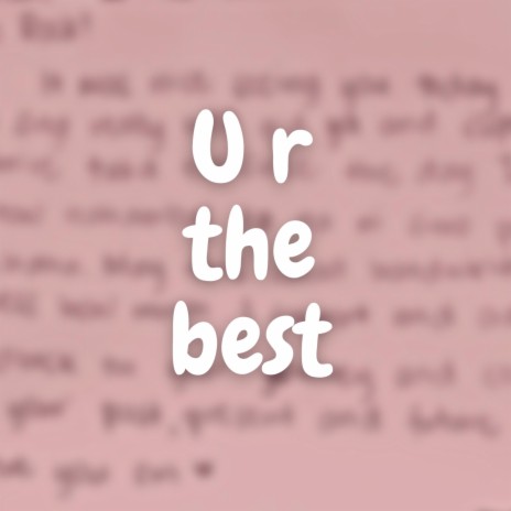 U r the best