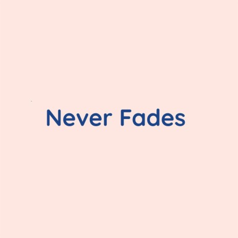 Never Fades | Boomplay Music