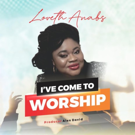 I'VE COME TO WORSHIP | Boomplay Music