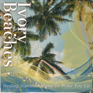 Healing Hawaiian Music to Wake You up