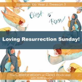Episode 105: COG 105: Loving Resurrection Sunday!