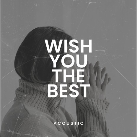 Wish You The Best (Acoustic Version) ft. Cover Girl | Boomplay Music