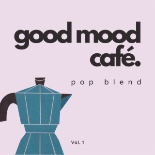 Good Mood Café: Pop Blend Vol. 1