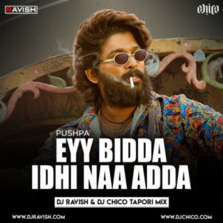 Pushpa - Eyy Bidda Idhi Naa Adda (DJ Ravish &amp; DJ Chico Tapori Mix)