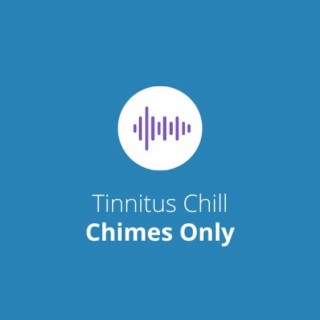 Tinnitus Chill (Chimes Only)